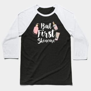 But First Skincare Baseball T-Shirt